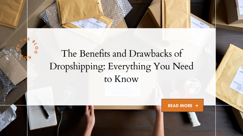 The Benefits and Drawbacks of Dropshipping: Everything You Need to Know