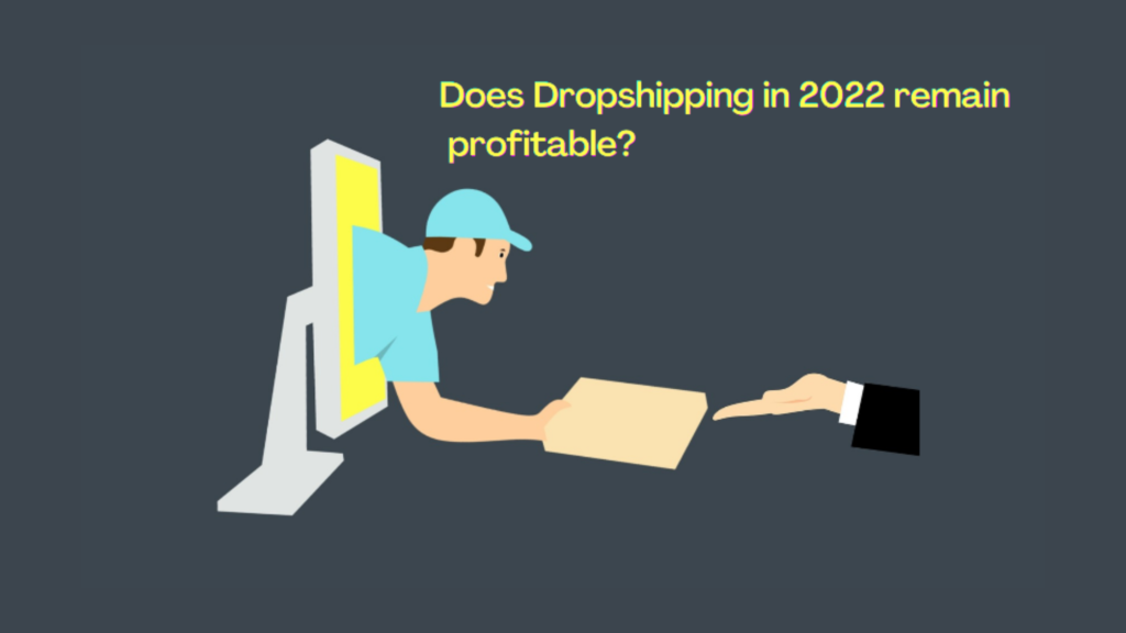 Does Dropshipping in 2022 remain profitable?