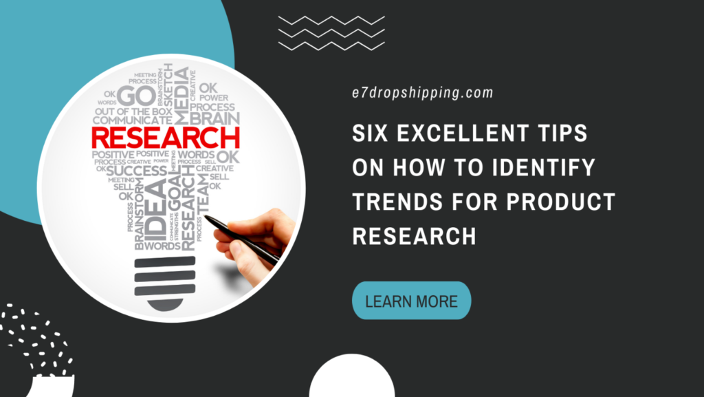 Six Excellent Tips on How to Identify Trends for Product Research