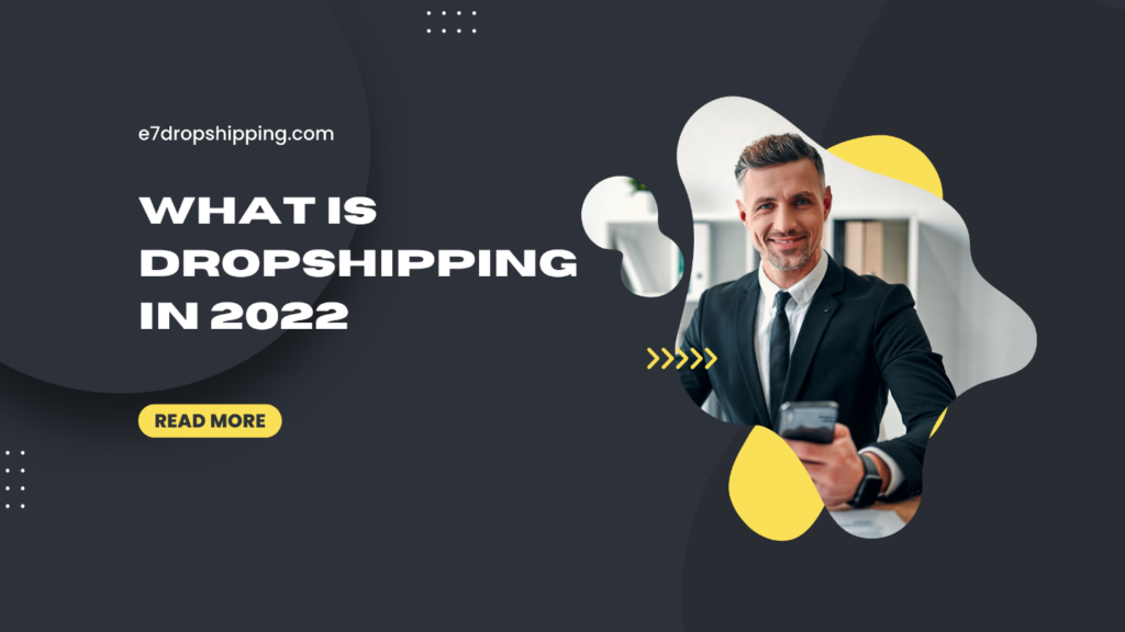 What Is Dropshipping in 2022, and How Does It Operate