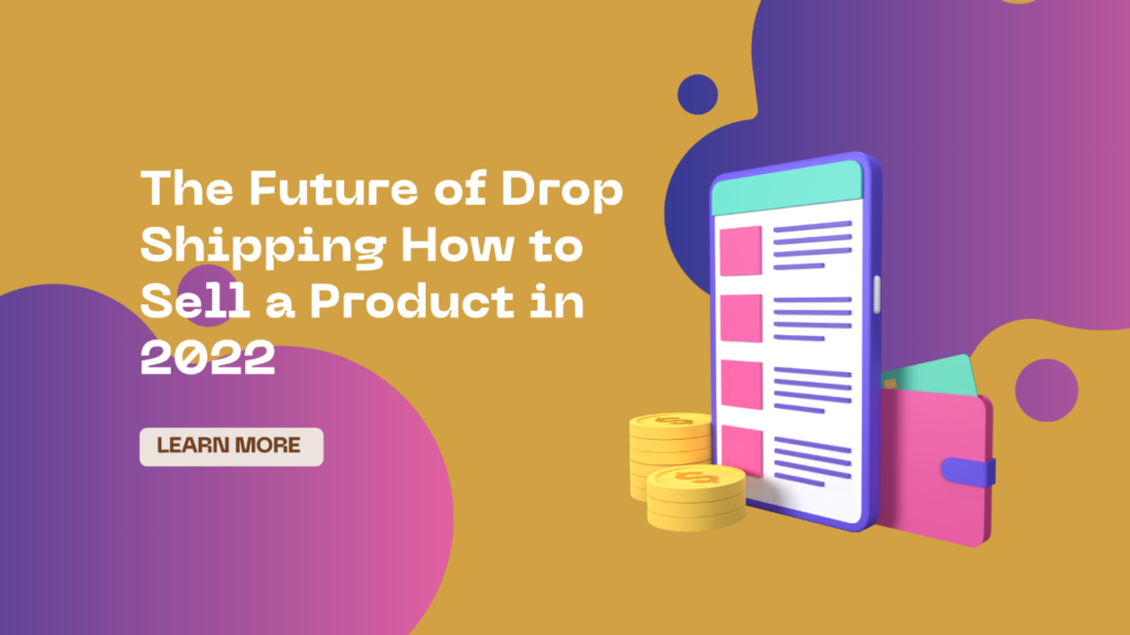 The Future of Drop Shipping How to Sell a Product in 2022