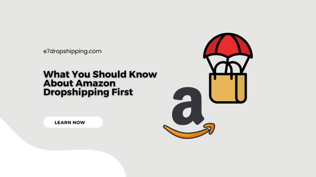 What You Should Know About Amazon Dropshipping First